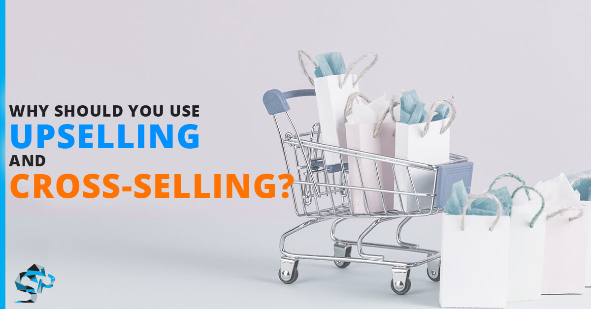 Why should you use Upselling and Cross-Selling?