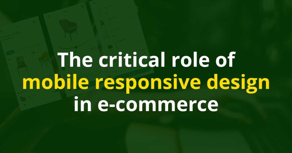 The critical role of mobile responsive design in e-commerce