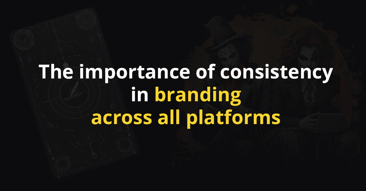 The importance of consistency in branding across all platforms