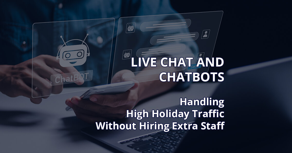 Live Chat and Chatbots Handling High Holiday Traffic Without Hiring Extra Staff